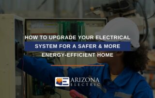 How to Upgrade Your Electrical System For a Safer & More Energy-Efficient Home